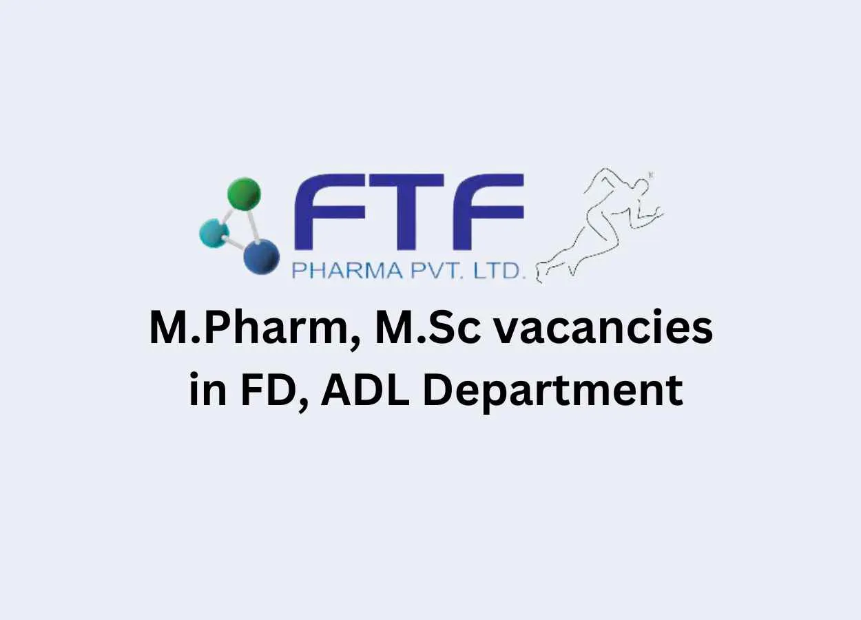 Vacancy for M.Pharm, M.Sc in FD, ADL at FTF Pharma Pvt.Ltd