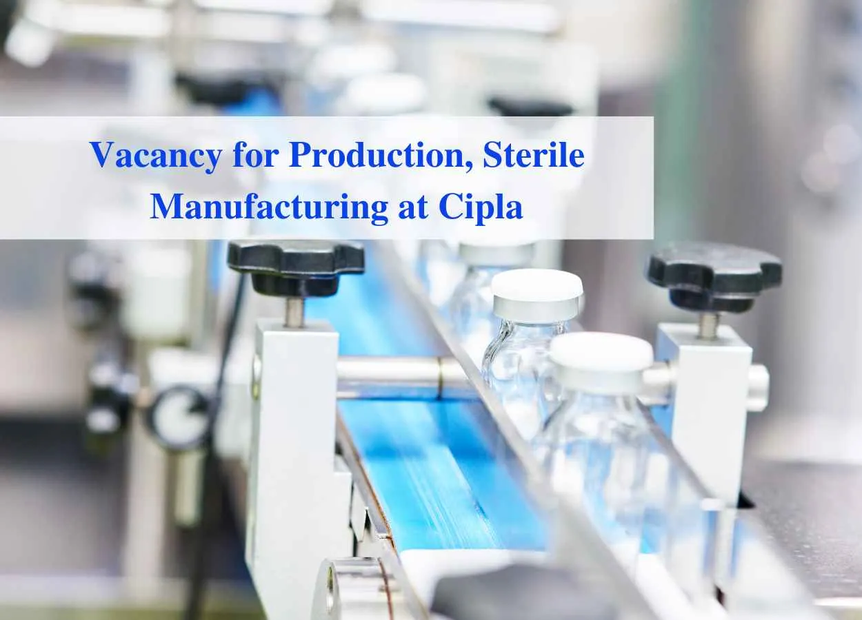 Vacancy for Production, Sterile Manufacturing at Cipla