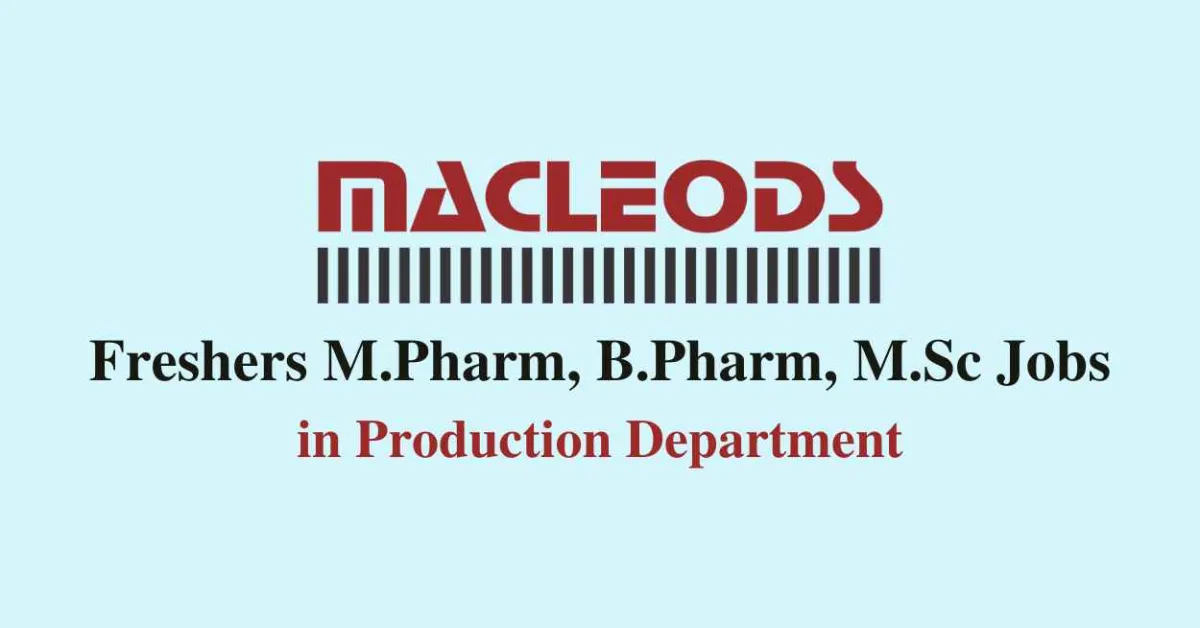 Walk in for Freshers M.Pharm, B.Pharm, M.Sc at Macleods Pharma