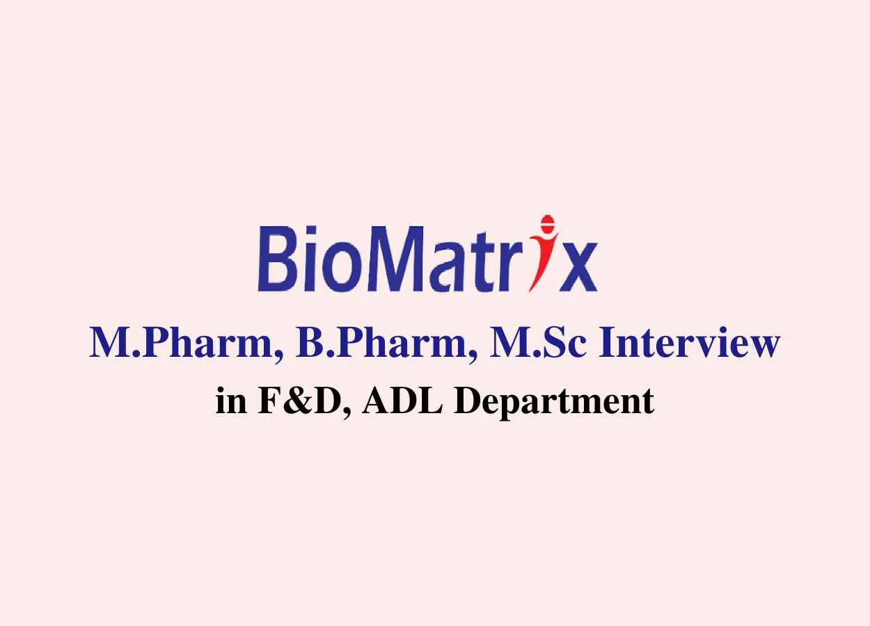 Walk in for M.Pharm, B.Pharm, M.Sc in F&D, ADL at BioMatrix Healthcare