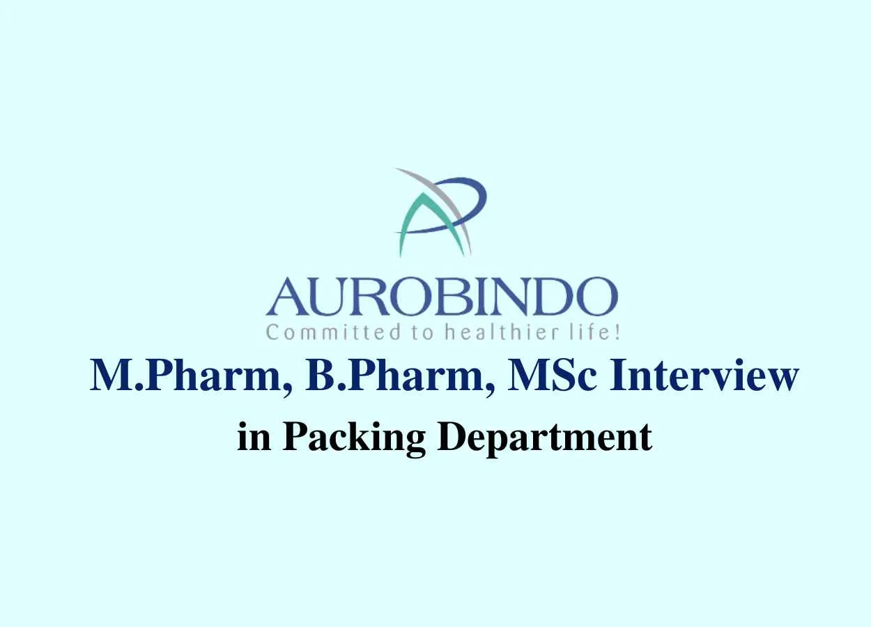 Walk in for M.Pharm, B.Pharm, MSc in Packing Dept. at Aurobindo Pharma