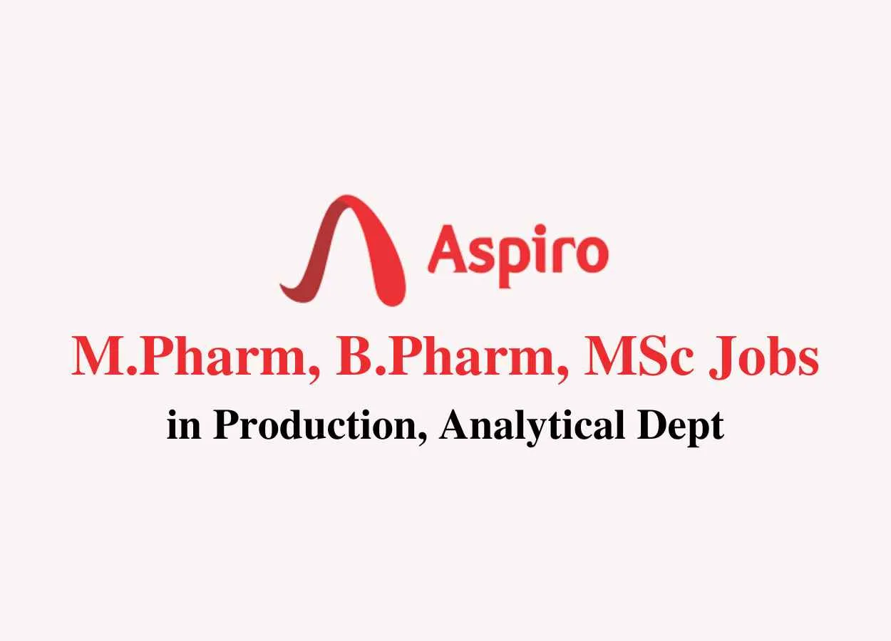 Walk in for M.Pharm, B.Pharm, MSc in Production, Analytical Dept. at Aspiro Pharma
