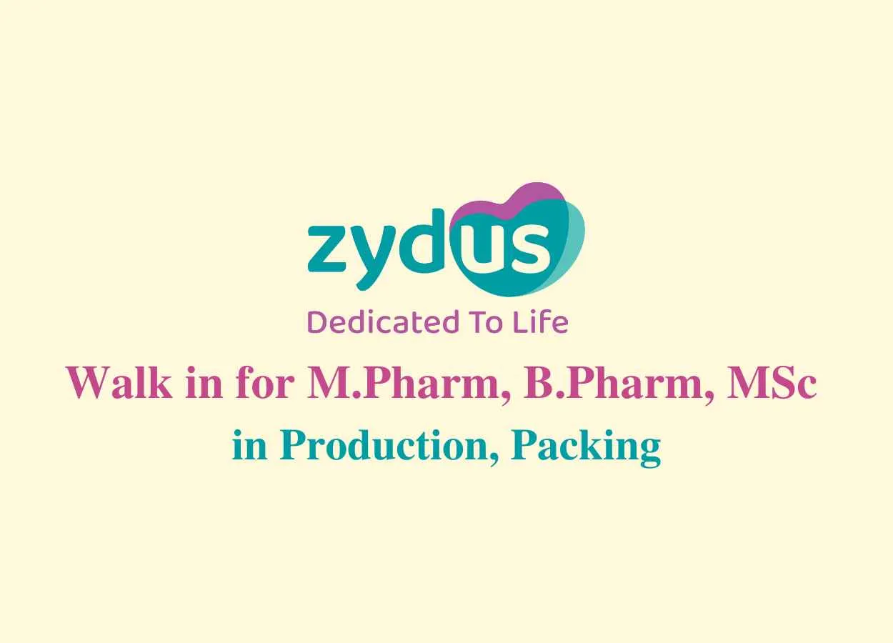 Walk in for M.Pharm, B.Pharm, MSc in Production, Packing at Zydus