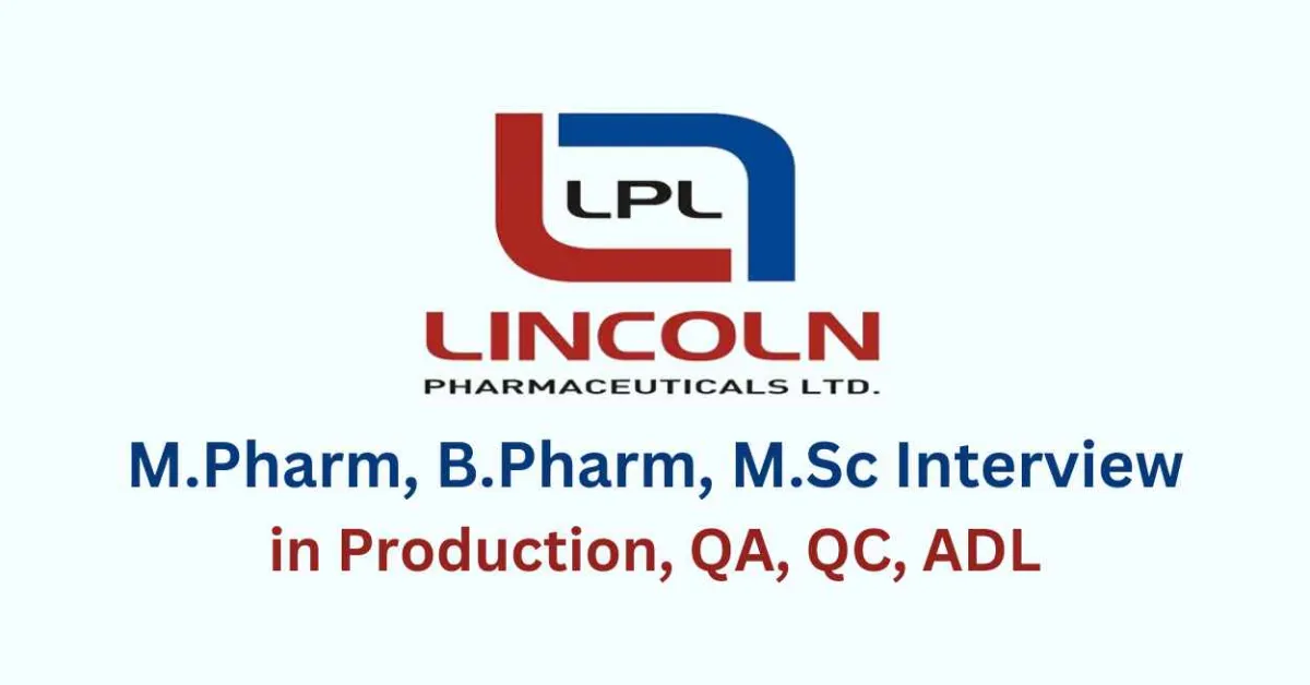 Walk in for M.Pharm, B.Pharm, M.Sc in Production, QA, QC, ADL at Lincoln Pharma