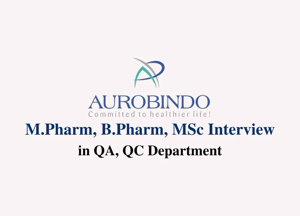 Walk in for M.Pharm, B.Pharm, MSc in QA, QC at Aurobindo Pharma