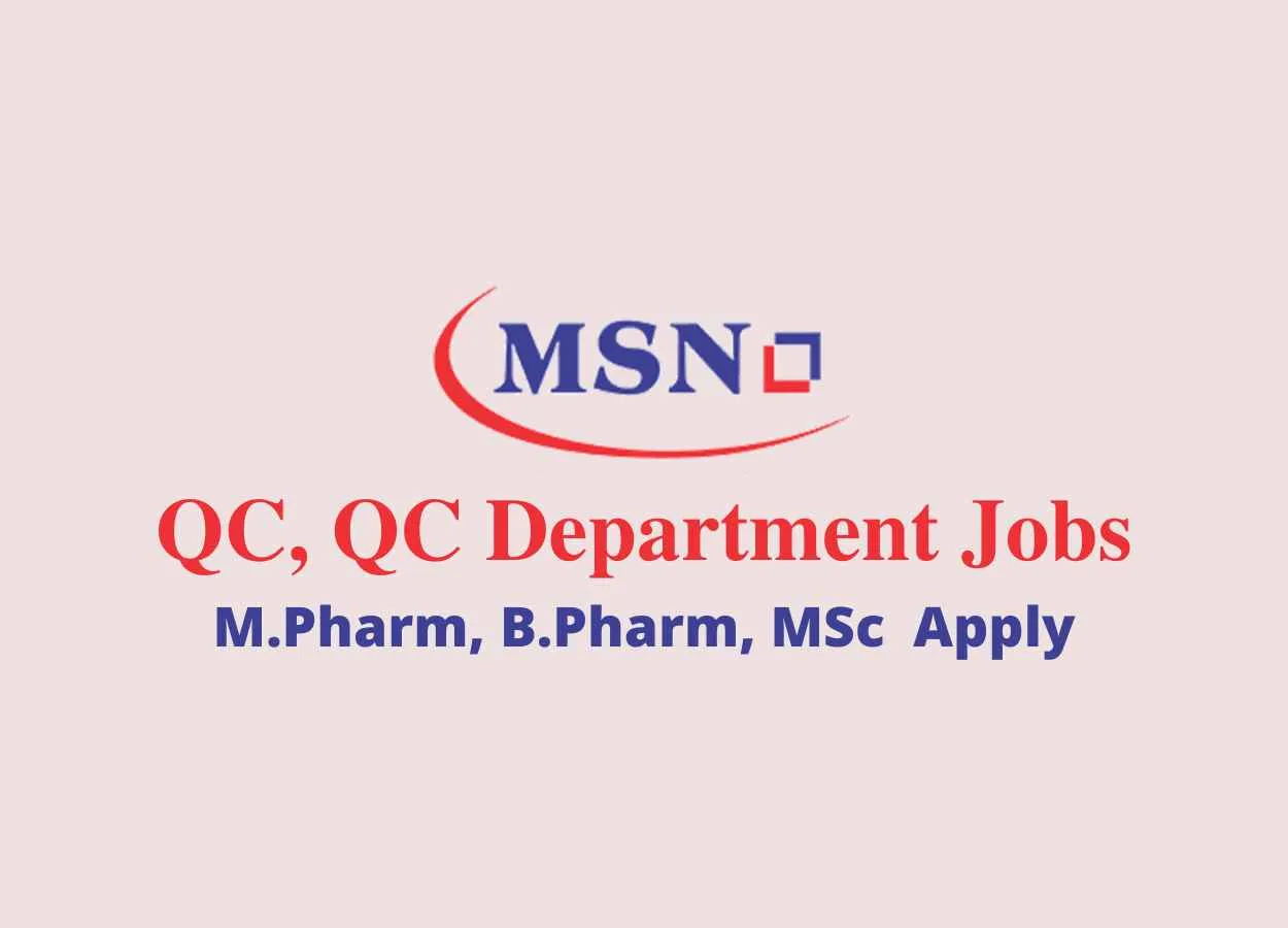 Walk in for M.Pharm, B.Pharm, MSc in QC, QC at MSN Lab