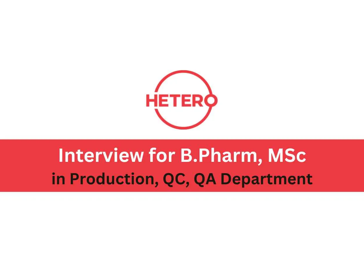 Interview for B.Pharm, MSc in Production, QC, QA Department at Hetero Drugs