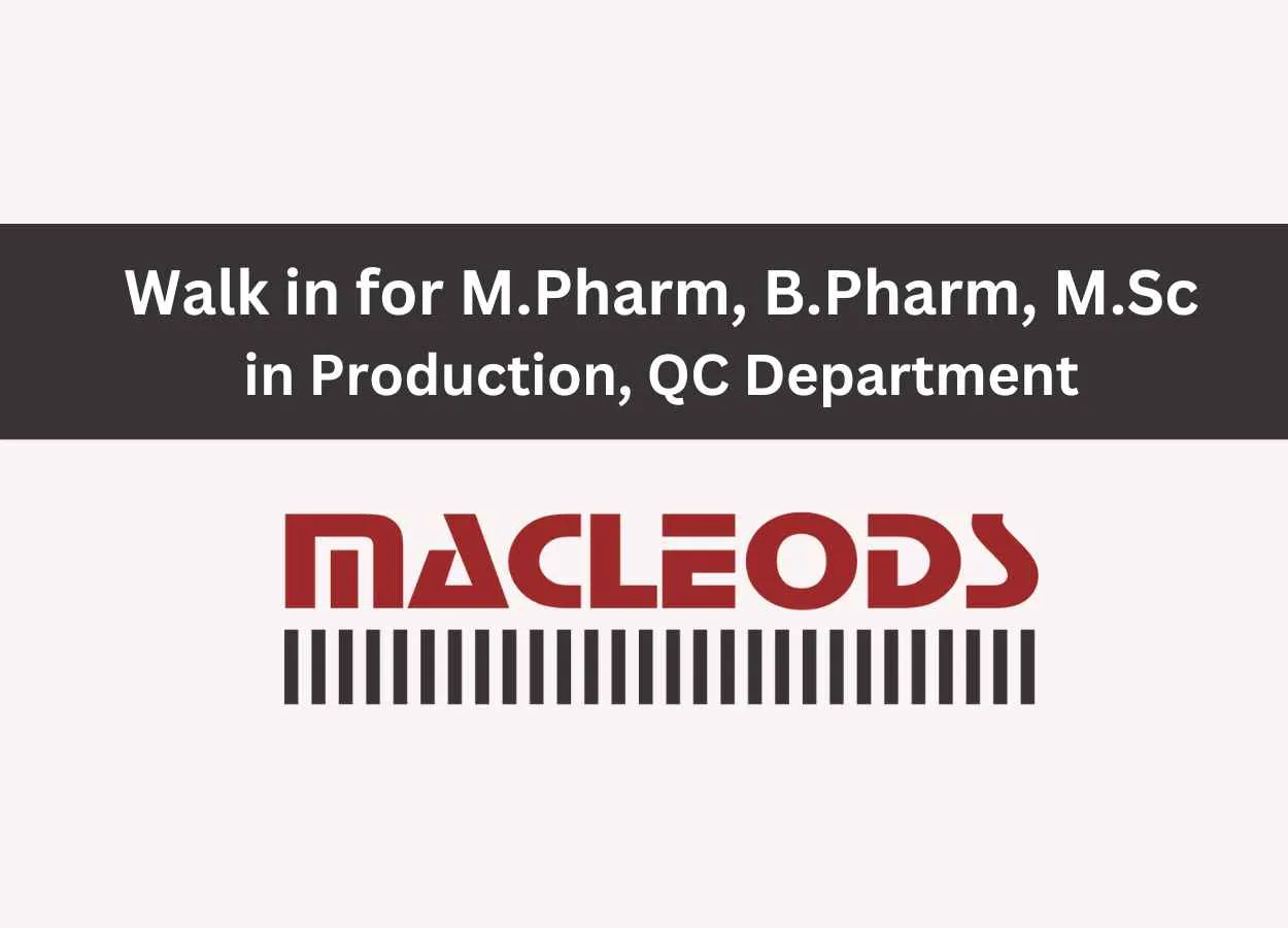 Macleods Pharma Walk in Drive for M.Pharm, B.Pharm, M.Sc