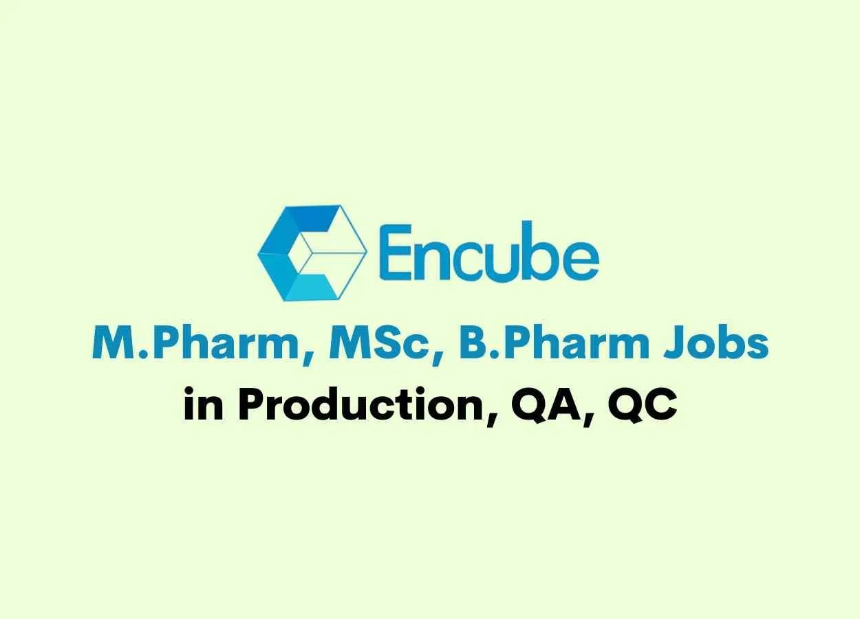 Vacancy for M.Pharm, MSc, B.Pharm in Production, QA, QC at Encube Ethicals Pvt. Ltd
