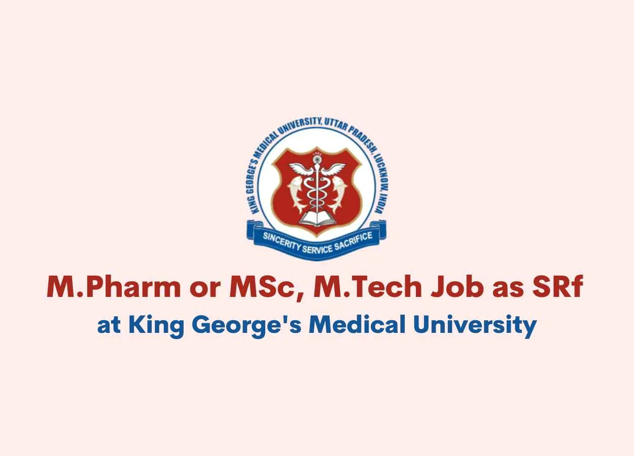 Vacancy for M.Pharm or MSc, M.Tech as SRf at King George's Medical University