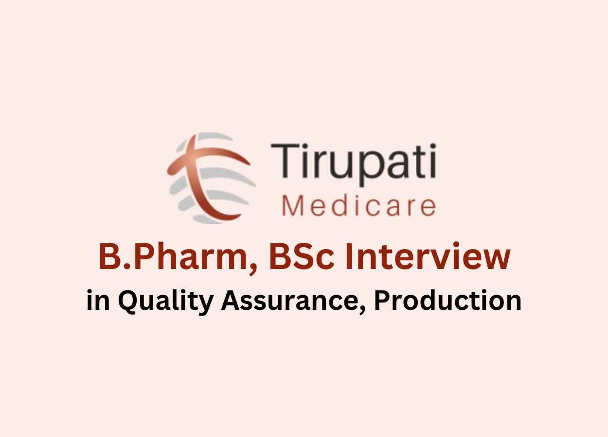 Walk in for B.Pharm, BSc in Quality Assurance, Production at Tirupati Medicare Ltd