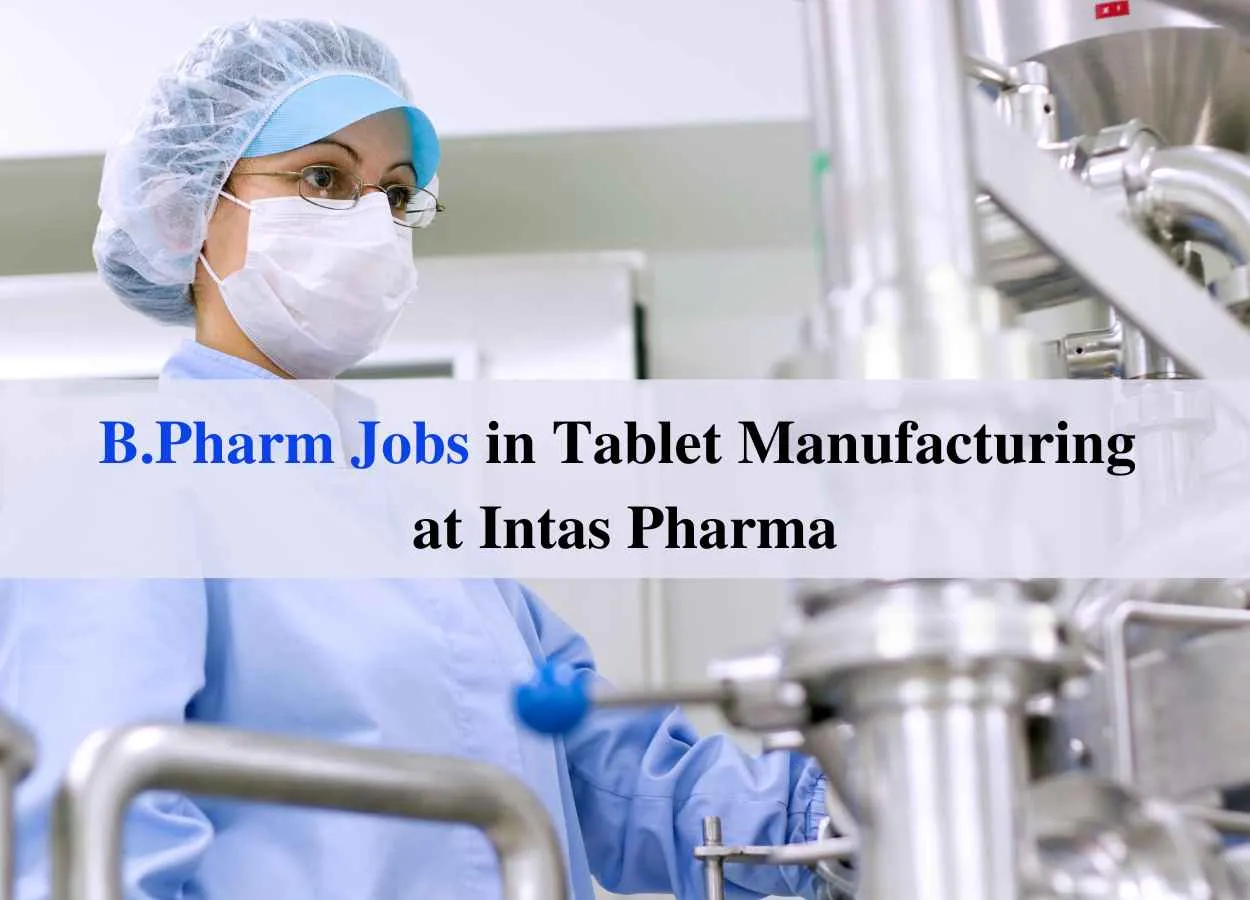 Walk in for B.Pharm in Tablet Manufacturing Department at Intas Pharma