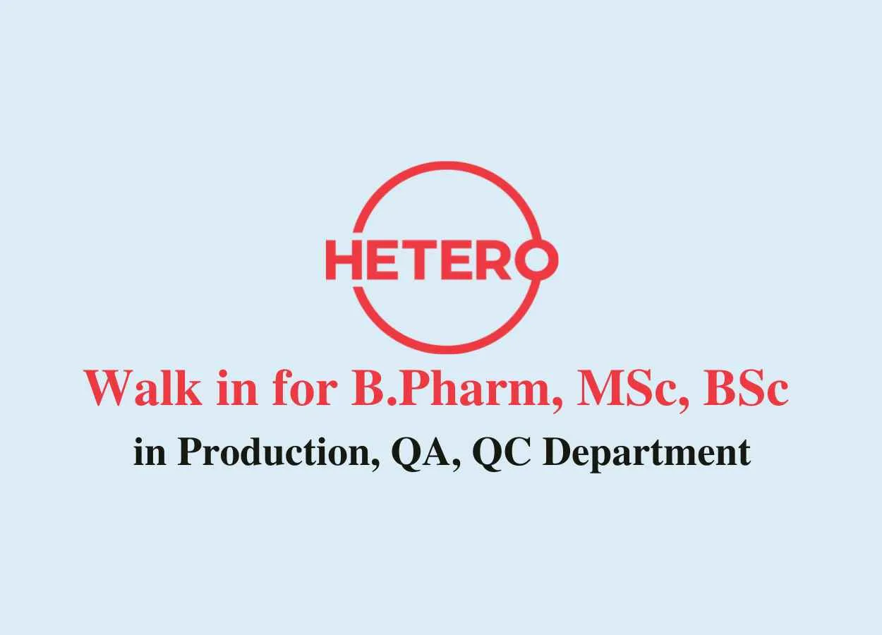 Walk in for B.Pharm, MSc, BSc in Production, QA, QC Department at Hetero Drugs