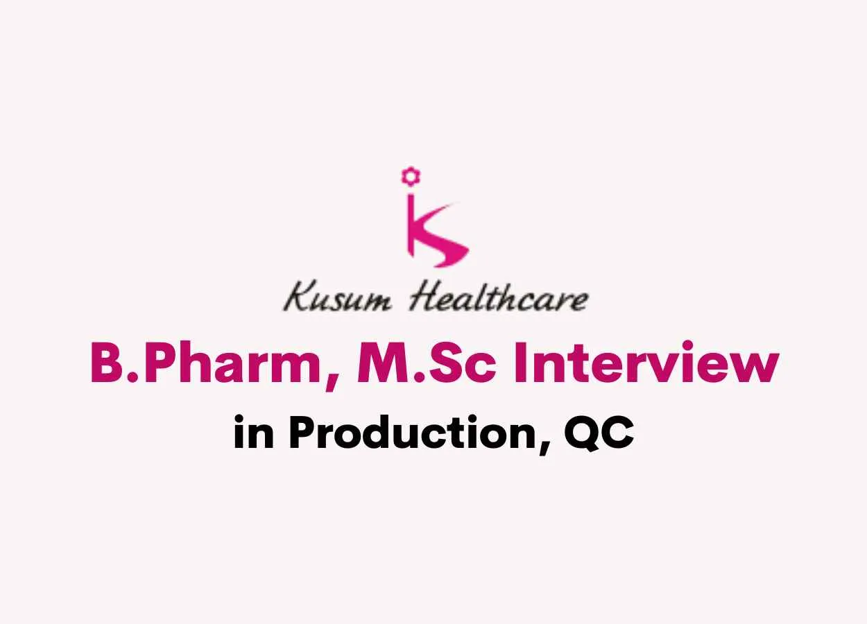 Walk in for B.Pharm, M.Sc in Production, QC at Kusum Healthcare