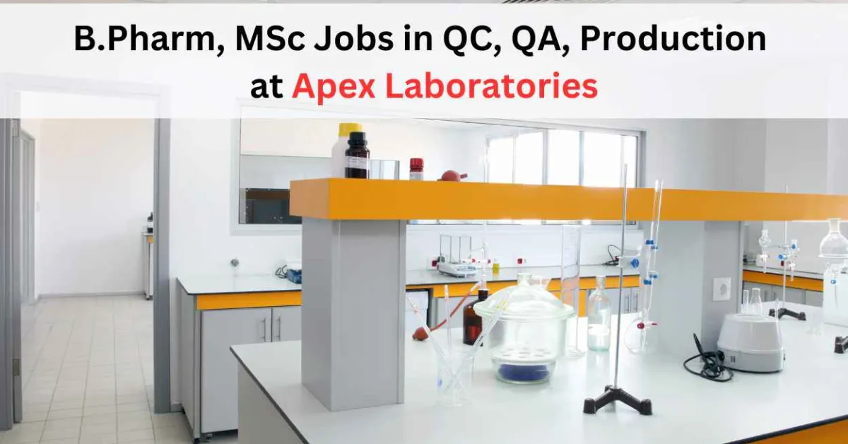 Walk in for B.Pharm, MSc in QC, QA, Production at Apex Laboratories