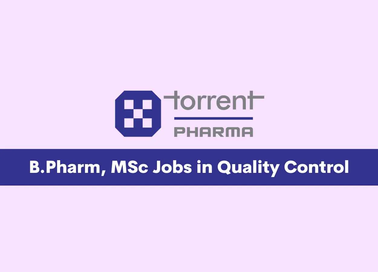 Walk in for B.Pharm, MSc in Quality Control at Torrent Pharma