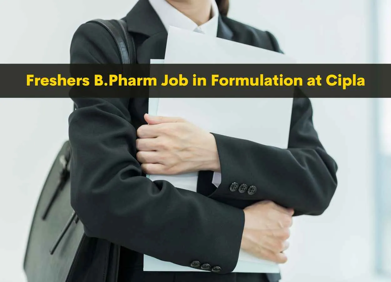 Walk in for Freshers B.Pharm in Formulation at Cipla 