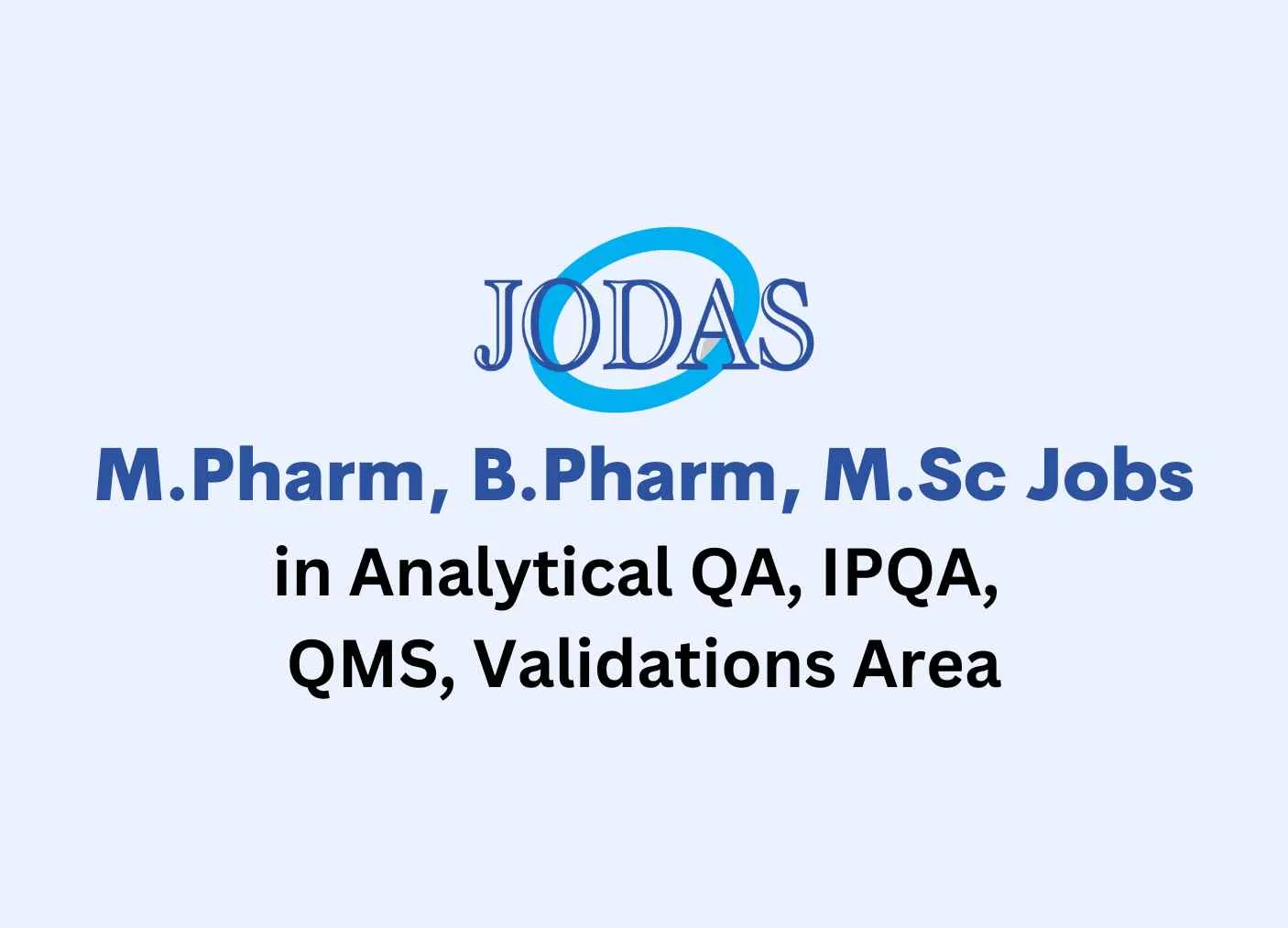 Walk in for M.Pharm, B.Pharm, M.Sc in Analytical QA, IPQA, QMS, Validations at Jodas Expoim