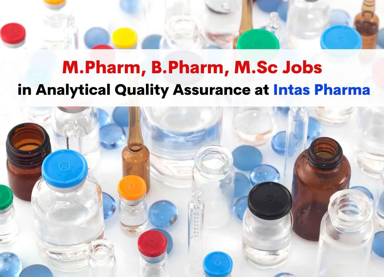 Walk in for M.Pharm, B.Pharm, M.Sc in Analytical Quality Assurance at Intas Pharma