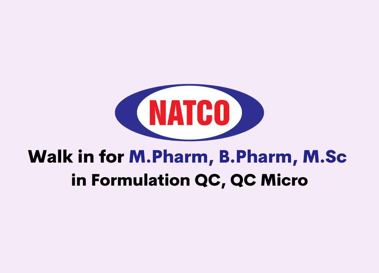 Walk in for M.Pharm, B.Pharm, M.Sc in Formulation QC, QC Micro at Natco Pharma
