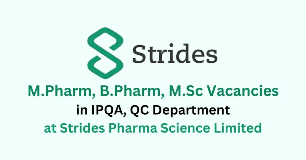 Walk in for M.Pharm, B.Pharm, M.Sc in IPQA, QC Department at Strides Pharma 