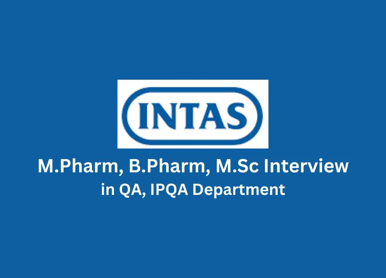 Walk in for M.Pharm, B.Pharm, M.Sc in QA, IPQA at Intas Pharma