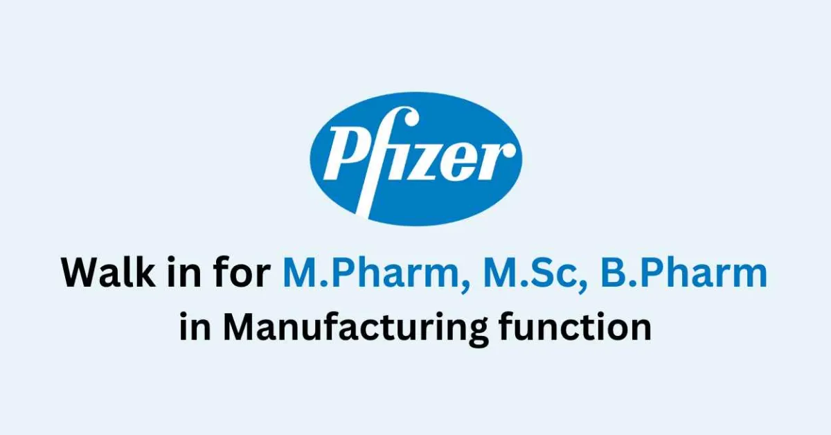 Walk in for M.Pharm, M.Sc, B.Pharm in Manufacturing function at Pfizer