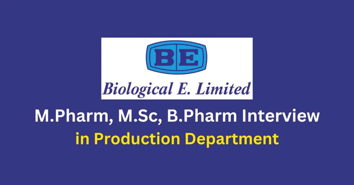 Walk in for M.Pharm, M.Sc, B.Pharm in Production at Biological E. Limited