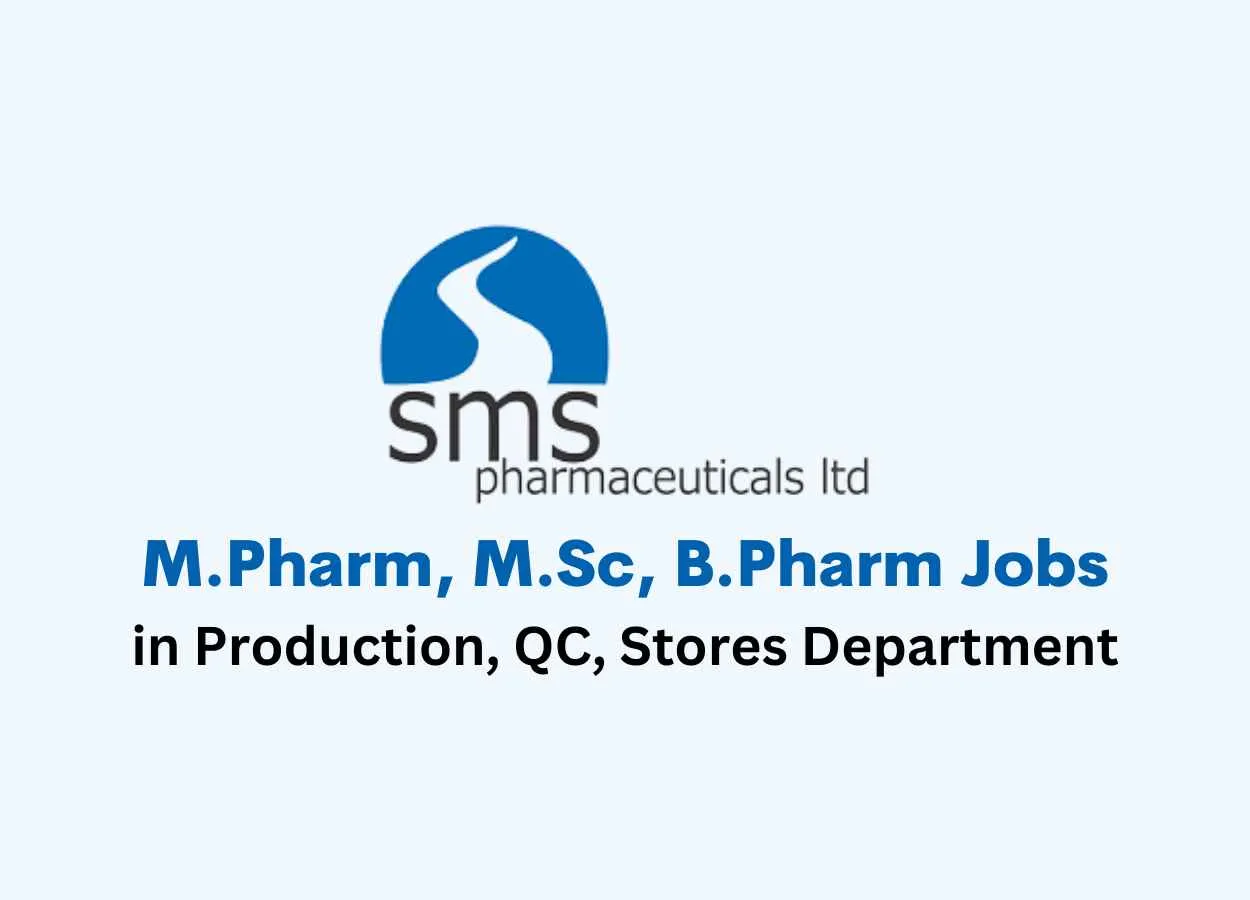 Walk in for M.Pharm, M.Sc, B.Pharm in Production, QC, Stores Department at SMS Pharmaceuticals Ltd