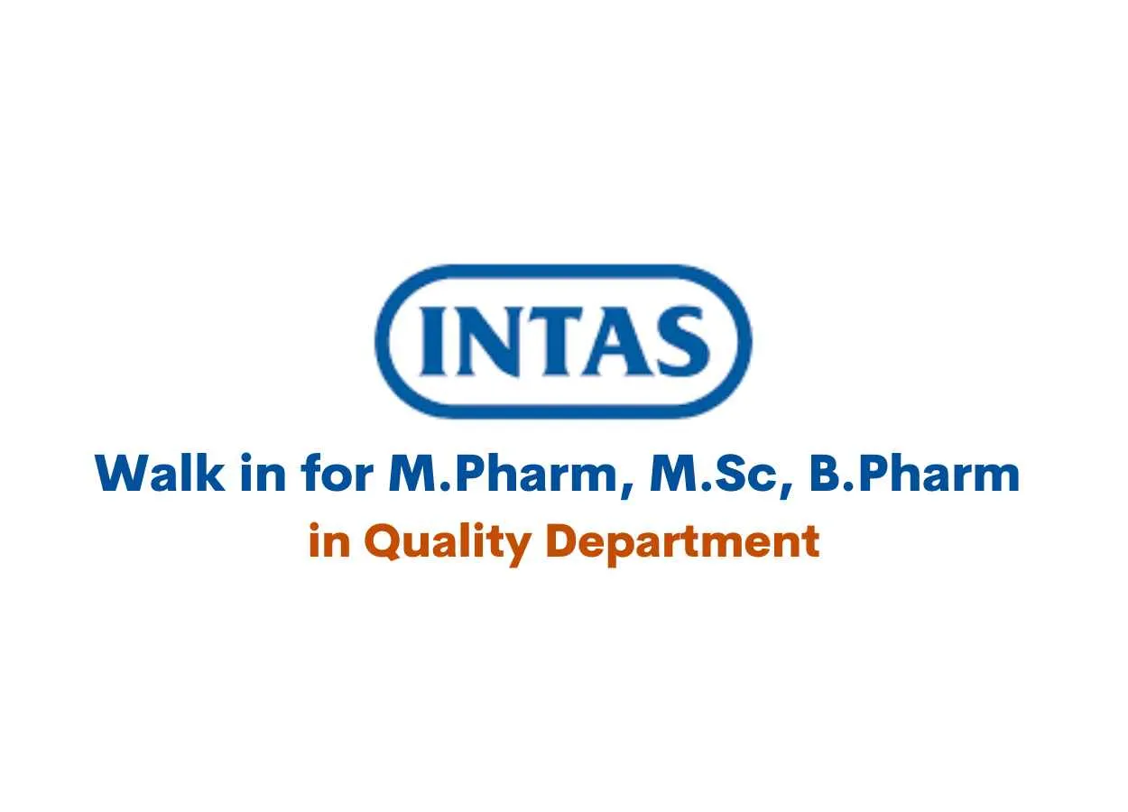 Walk in for M.Pharm, M.Sc, B.Pharm in Quality Department at Intas Pharma