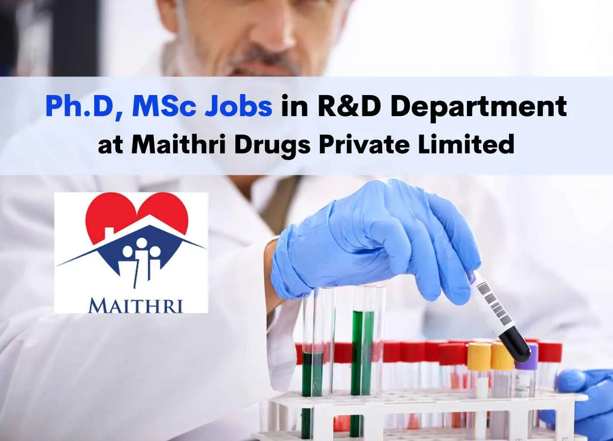 Walk in for Ph.D, MSc in R&D Department at Maithri Drugs Private Limited
