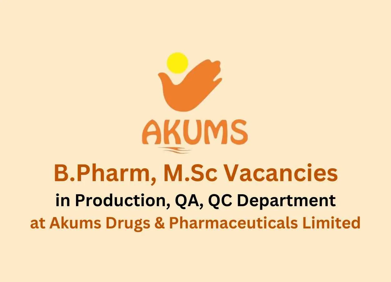 Job for B.Pharm, M.Sc in Production, QA, QC at Akums Drugs & Pharmaceuticals