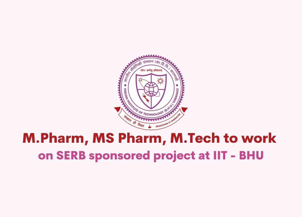 Job for M.Pharm, MS Pharm, M.Tech to work on SERB sponsored project at IIT - BHU