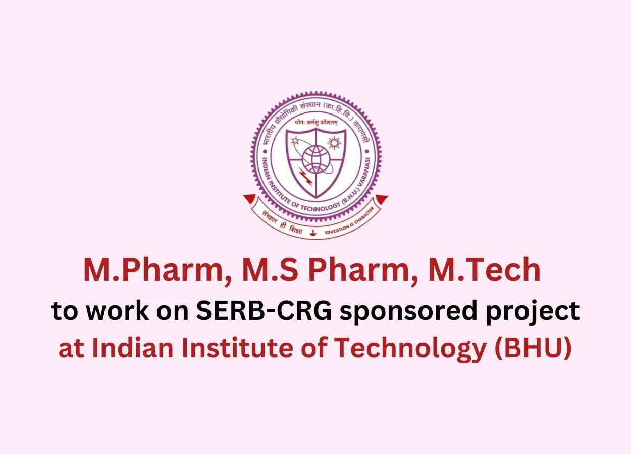 Opportunity for M.Pharm, M.S Pharm, M.Tech to work on SERB-CRG sponsored project, IIT-BHU