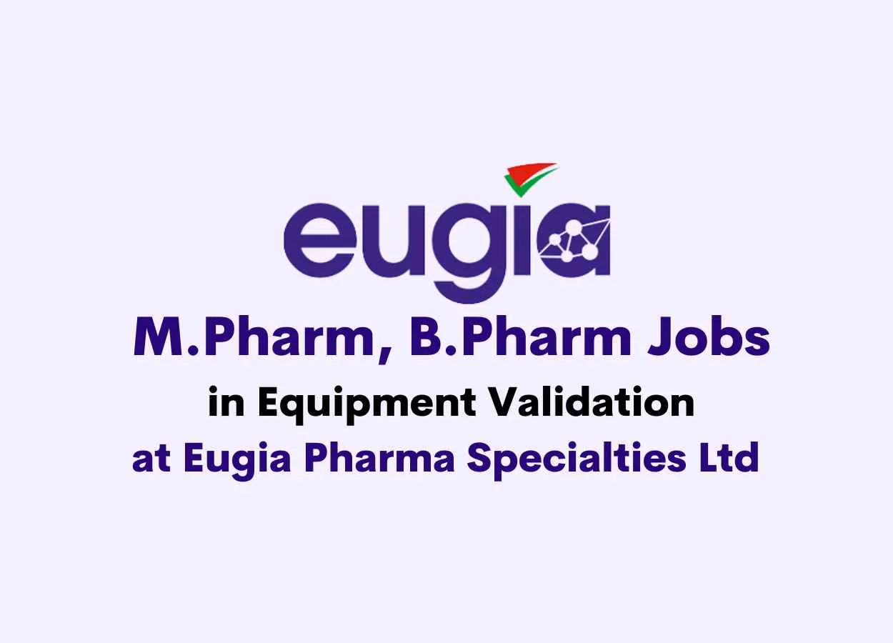Vacancy for M.Pharm, B.Pharm in Equipment Validation at Eugia Pharma