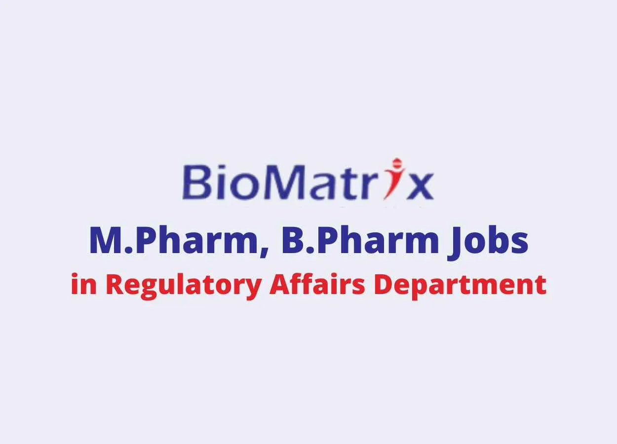 Vacancy for M.Pharm, B.Pharm in Regulatory Affairs Department at BioMatrix Healthcare