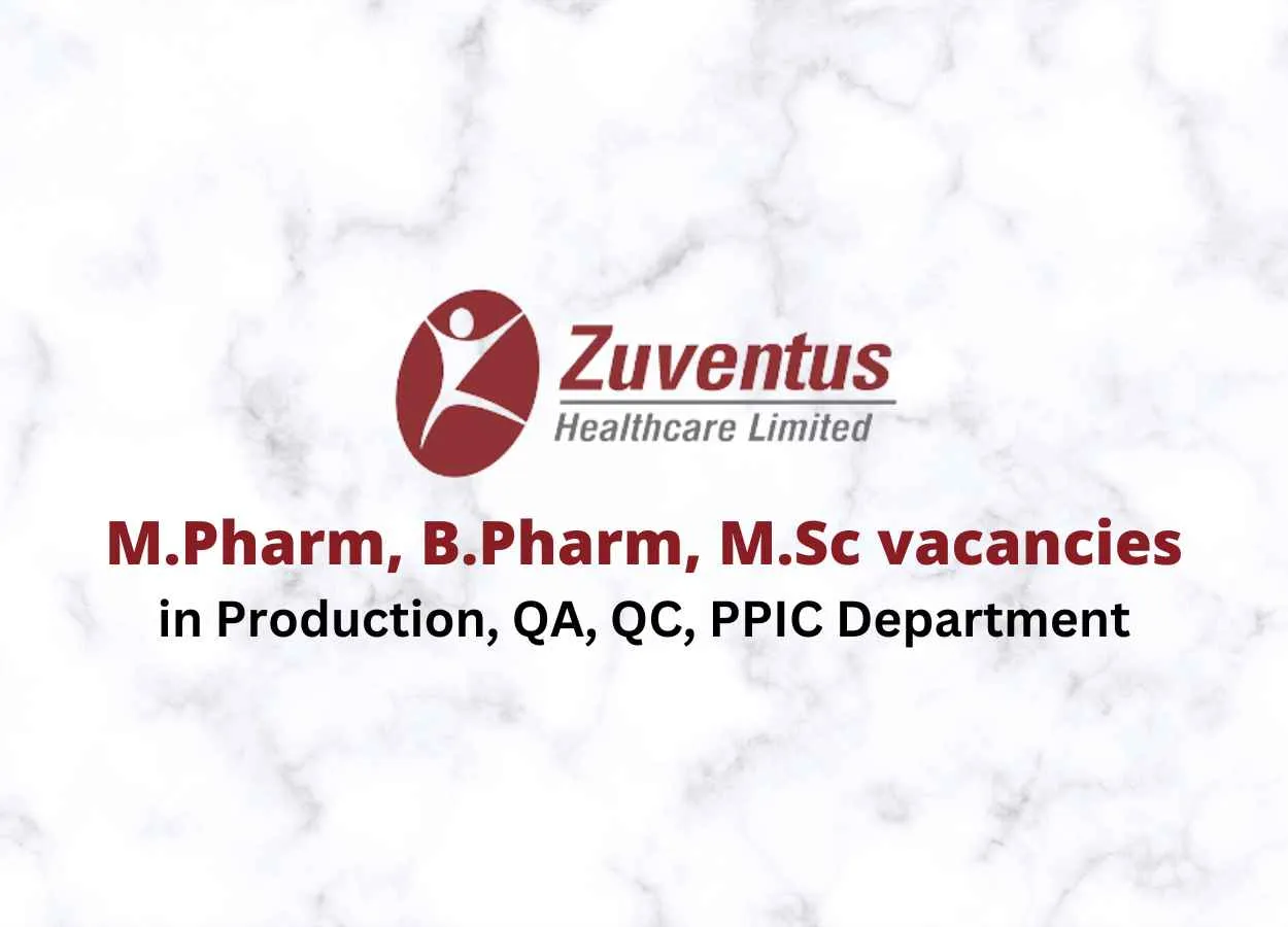Vacancy for M.Pharm, B.Pharm, M.Sc in Production, QA, QC, PPIC Department at Zuventus