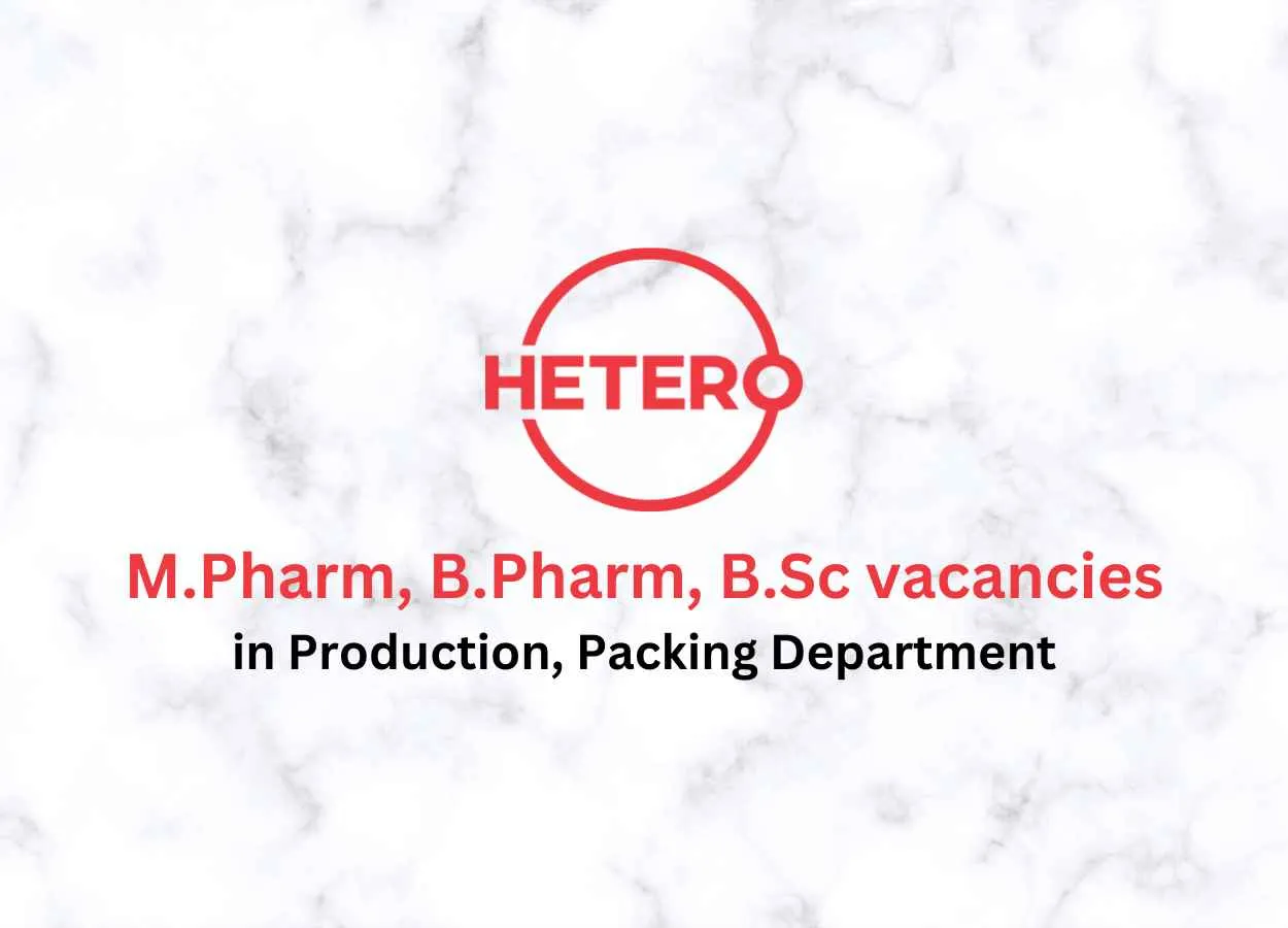 Walk in for M.Pharm, B.Pharm, B.Sc in Production, Packing Department at Hetero Drugs