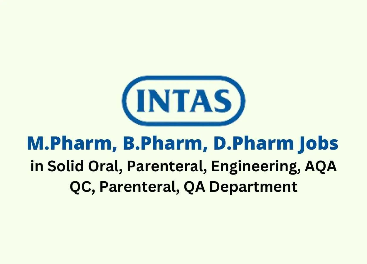 Walk in for M.Pharm, B.Pharm, D.Pharm in Multiple Department at Intas Pharma
