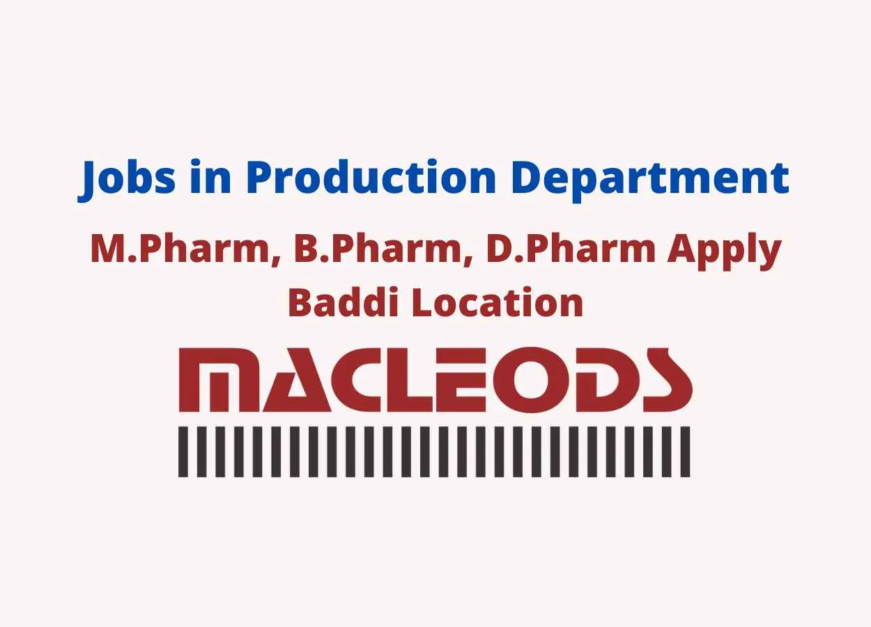 Walk in for M.Pharm, B.Pharm, D.Pharm in Production Department at Macleods Pharma