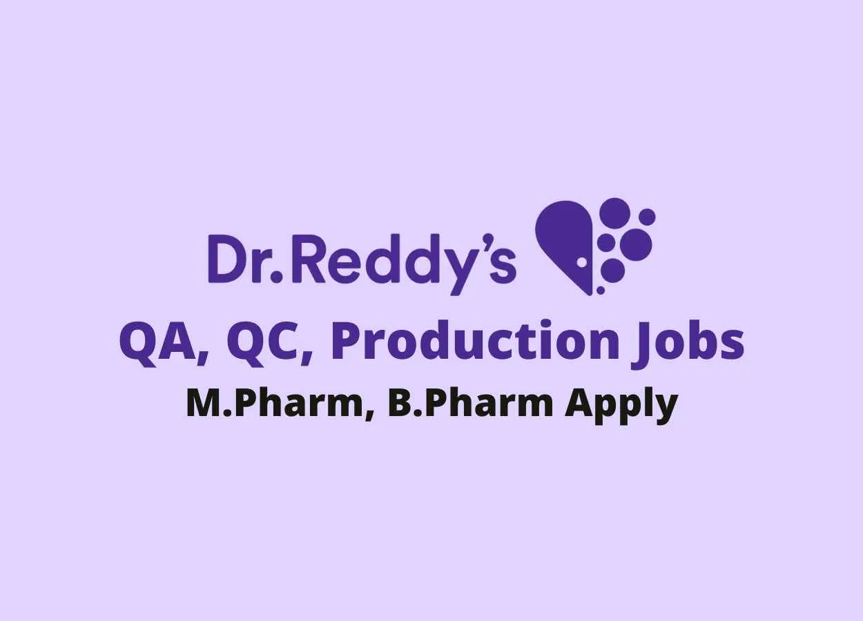 Walk in for M.Pharm, B.Pharm in QA, QC, Production at Dr. Reddy's Laboratories