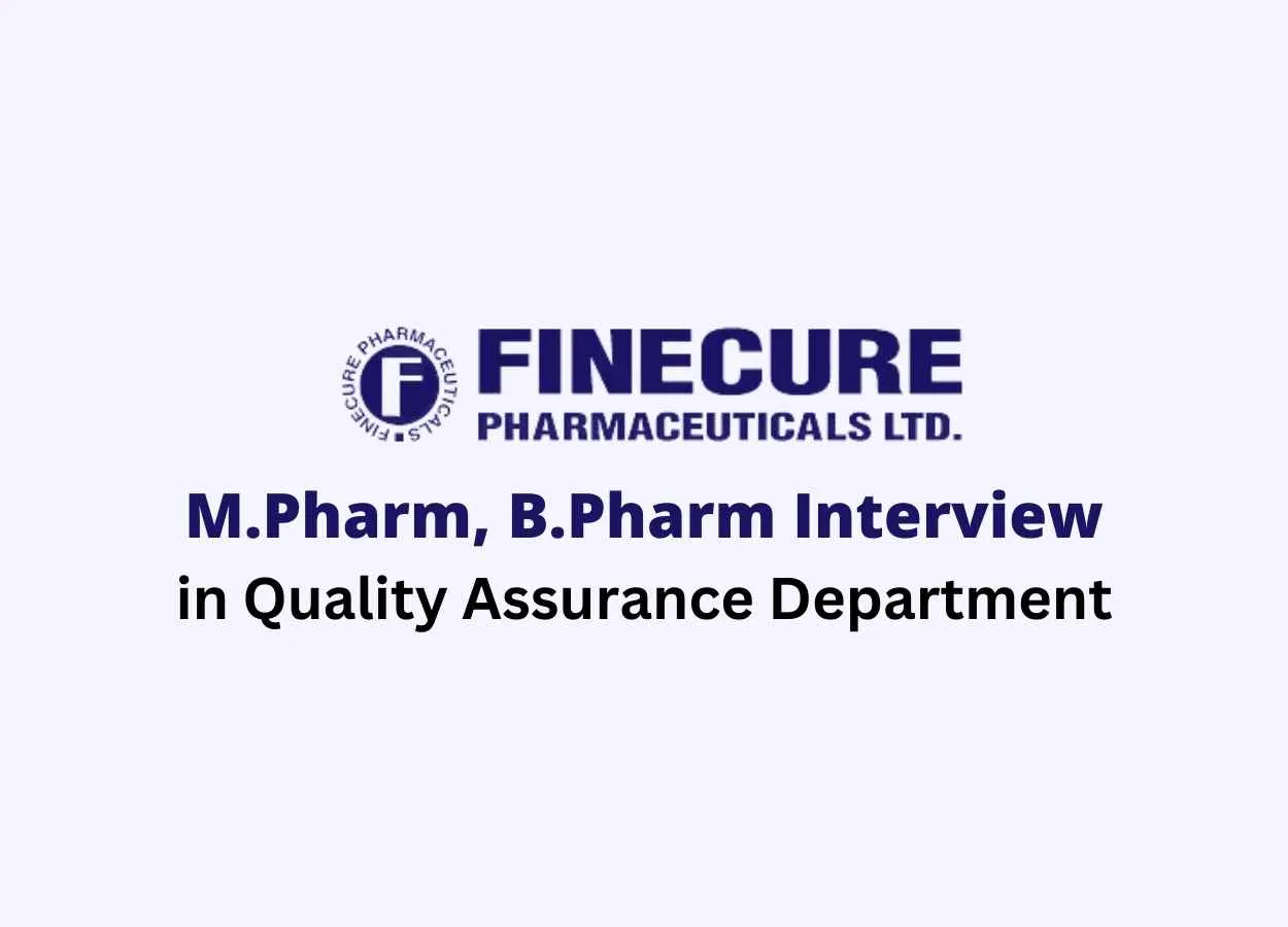 Walk in for M.Pharm, B.Pharm in Quality Assurance at Finecure Pharmaceuticals