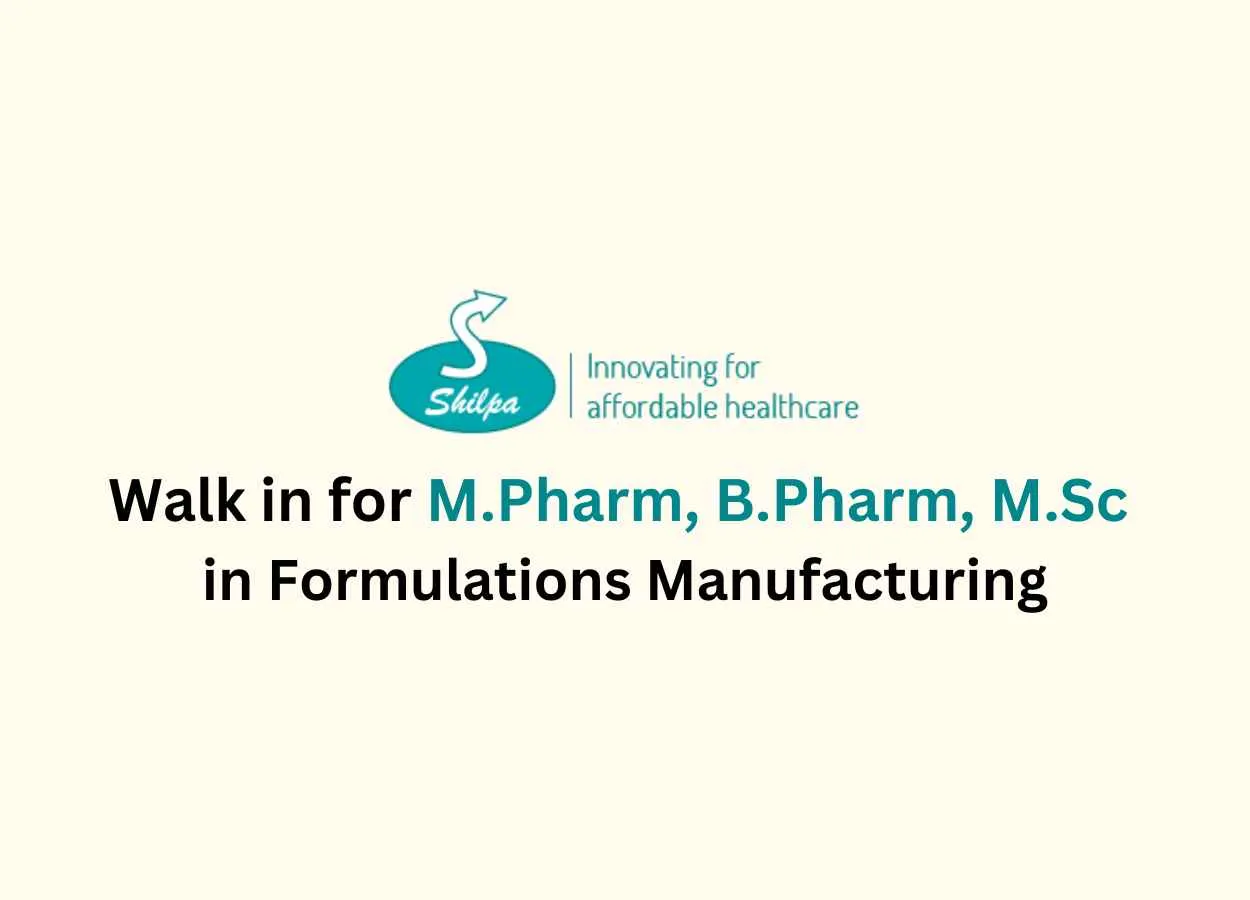 Walk in for M.Pharm, B.Pharm, M.Sc in Formulations Manufacturing at Shilpa Medicare