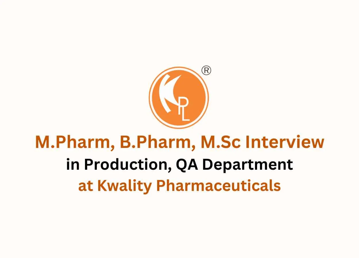 Walk in for M.Pharm, B.Pharm, M.Sc in Production, QA at Kwality Pharmaceuticals