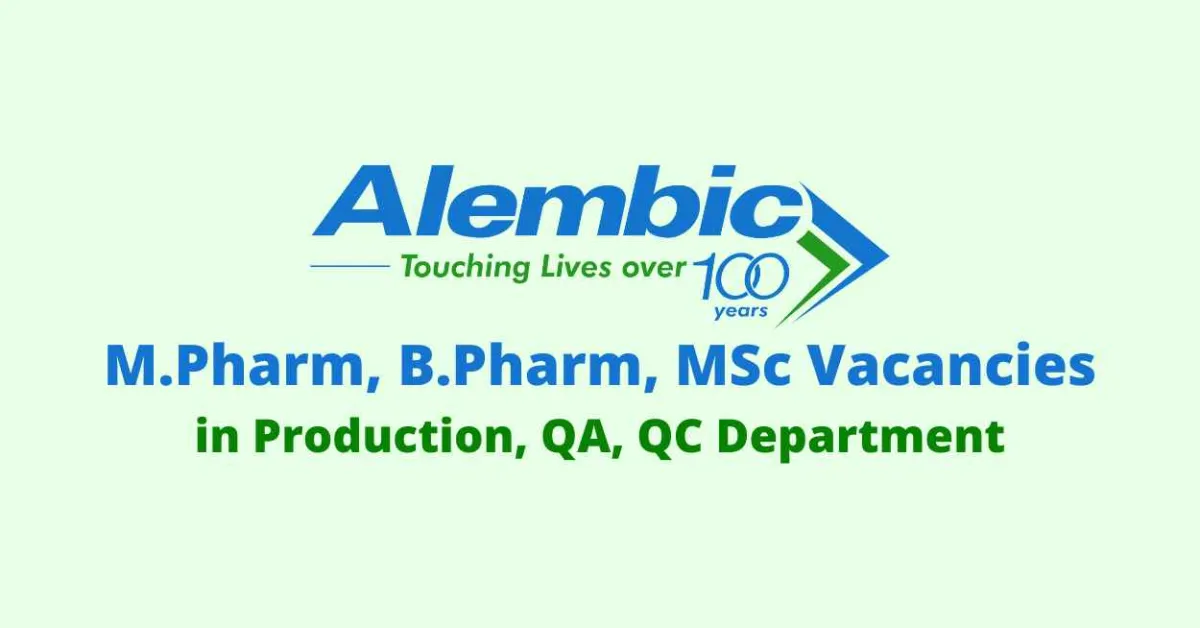 Walk in for M.Pharm, B.Pharm, MSc in Production, QA, QC at Alembic Pharma