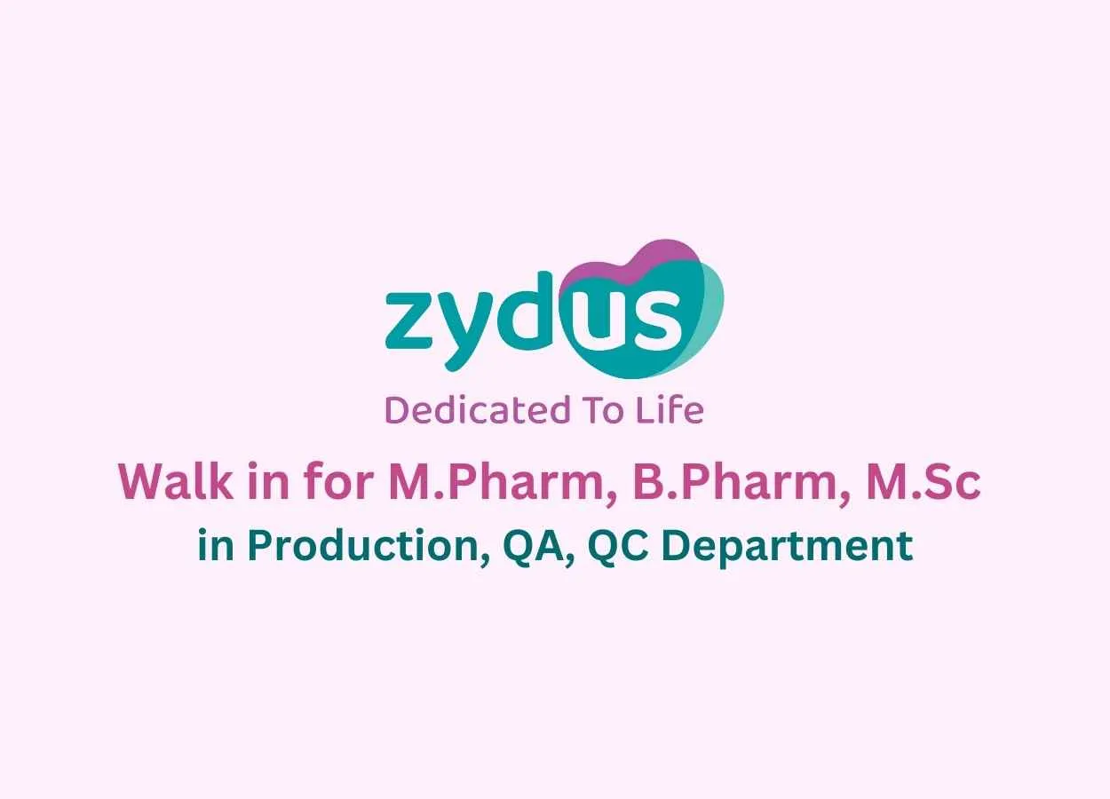 Walk in for M.Pharm, B.Pharm, M.Sc in Production, QA, QC at Zydus Life sciences