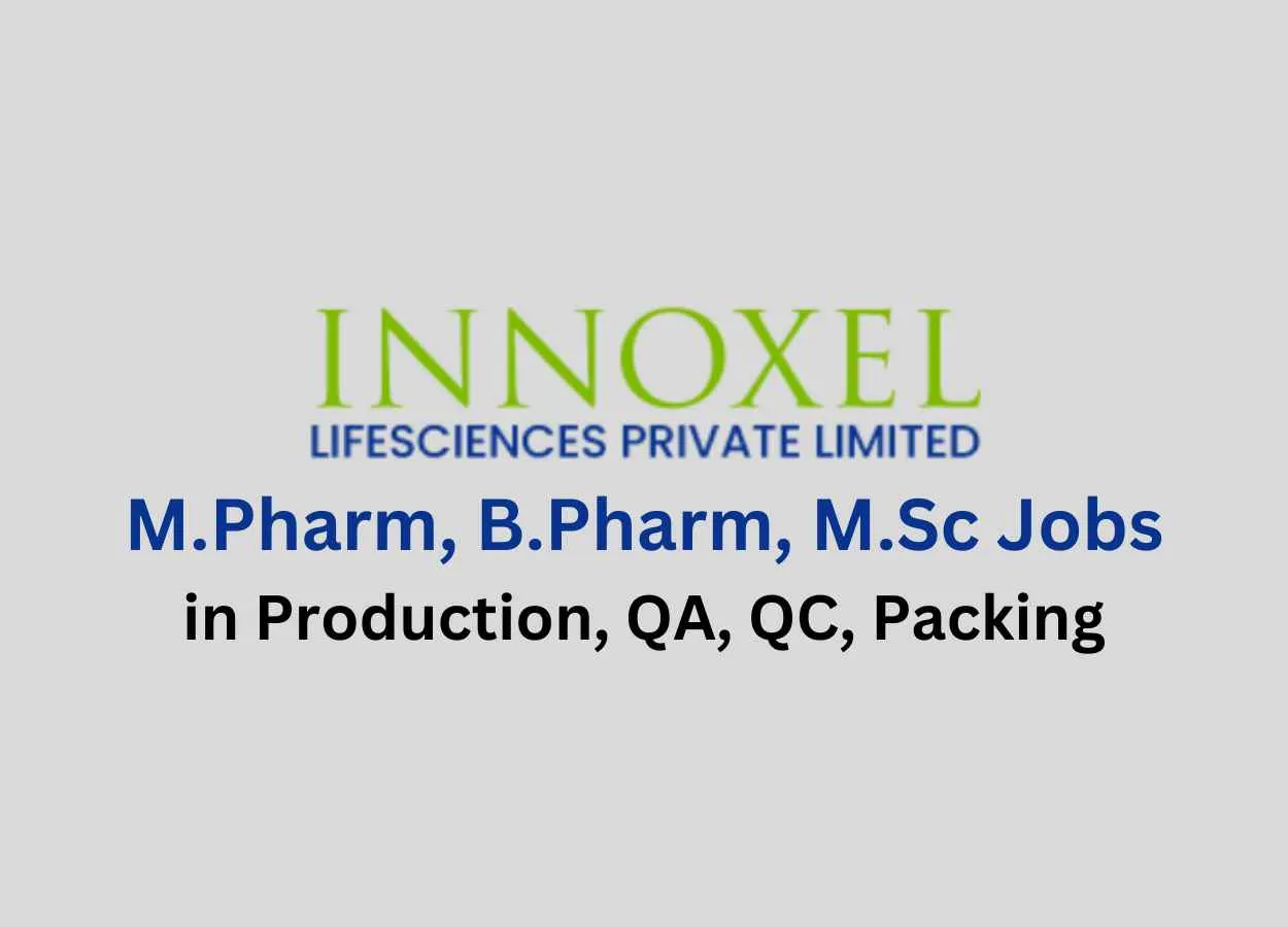 Walk in for M.Pharm, B.Pharm, M.Sc in Production, QA, QC, Packing at Innoxel Lifesciences