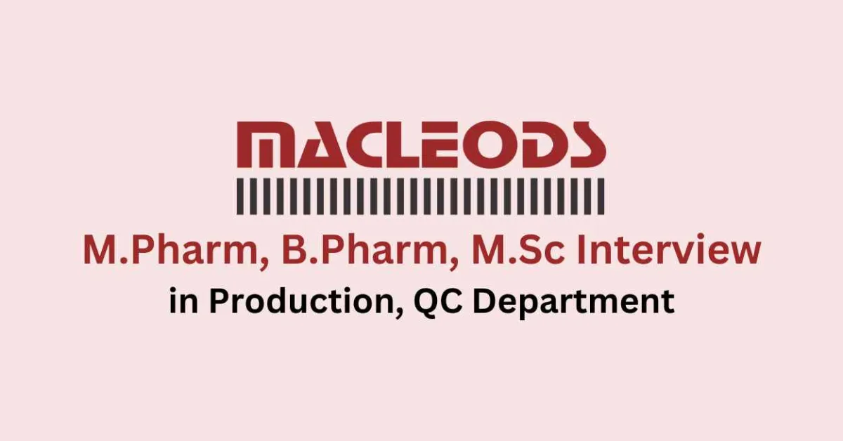 Walk in for M.Pharm, B.Pharm, M.Sc in Production, QC at Macleods Pharma