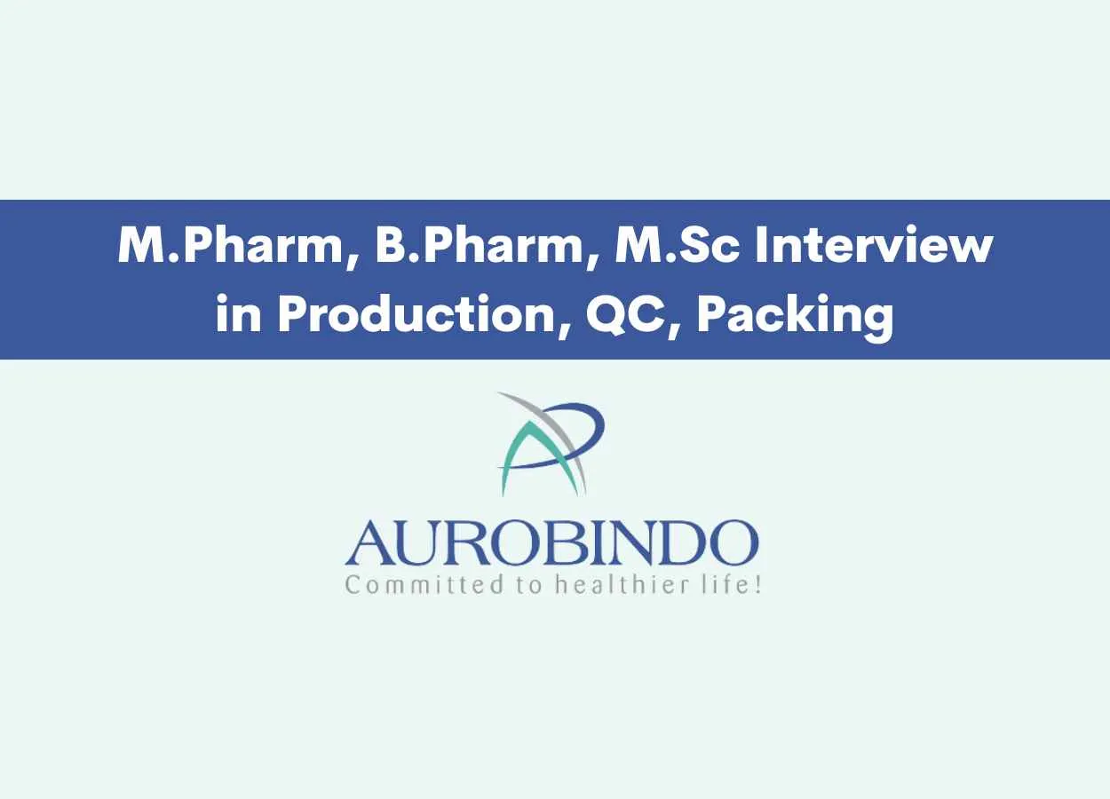 Walk in for M.Pharm, B.Pharm, M.Sc in Production, QC, Packing at Aurobindo Pharma