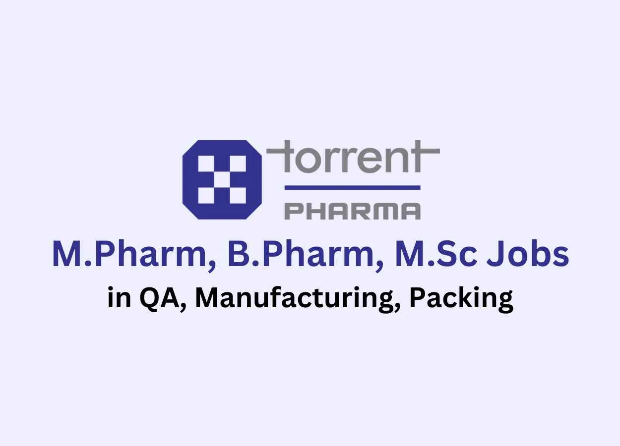 Walk in for M.Pharm, B.Pharm, M.Sc in QA, Manufacturing, Packing at Torrent Pharma